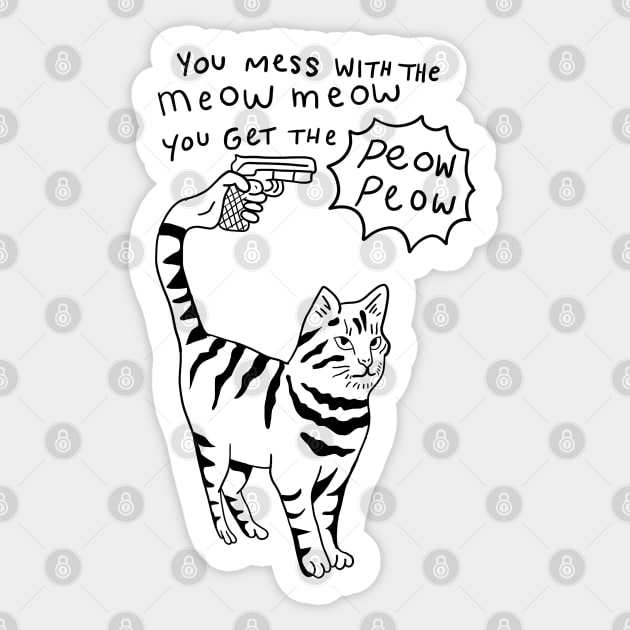 You Mess With the Meow Meow You Get the Peow Peow Sticker by Barnyardy